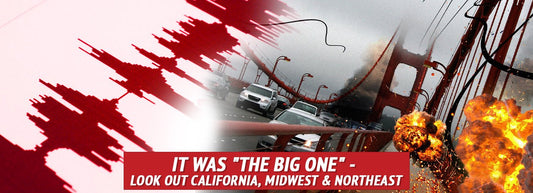 It Was "The BIG One" - Look Out California, Midwest & Northeast - My Patriot Supply