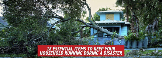 18 Essential Items to Keep Your Household Running during a Disaster - My Patriot Supply